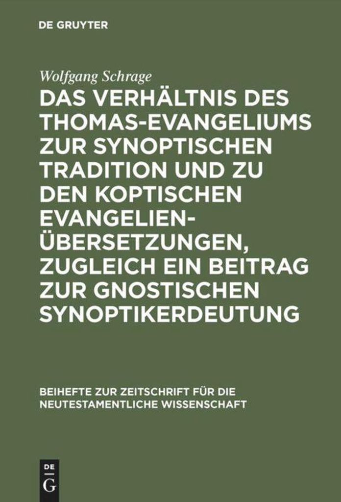 Das Verhältnis des Thomas-Evangeliums zur synoptischen Tradition und zu den koptischen Evangelienübersetzungen, zugleich ein Beitrag zur gnostisc...