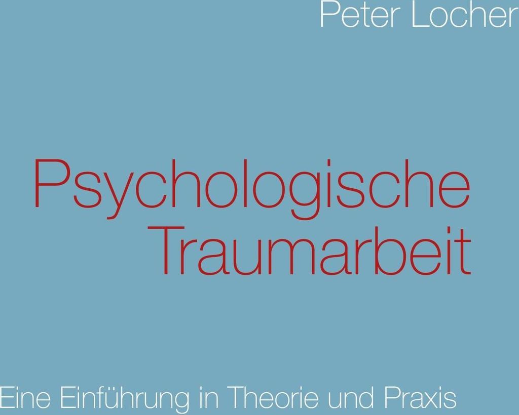 Psychologische Traumarbeit. Locher, Peter .