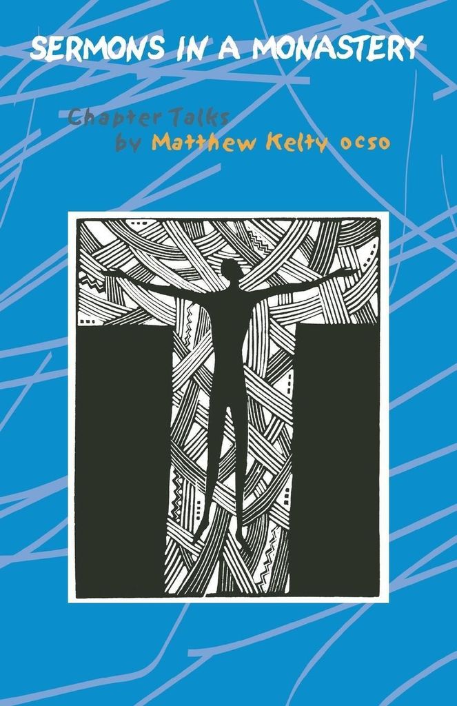 Sermons in a Monastery: Chapter Talks by Matthew Kelty.by Kelty, Matthew New.