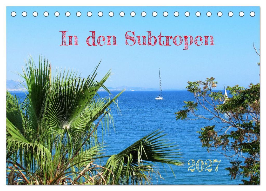 In den Subtropen (Tischkalender 2027 DIN A5 quer), CALVENDO Monatskalender