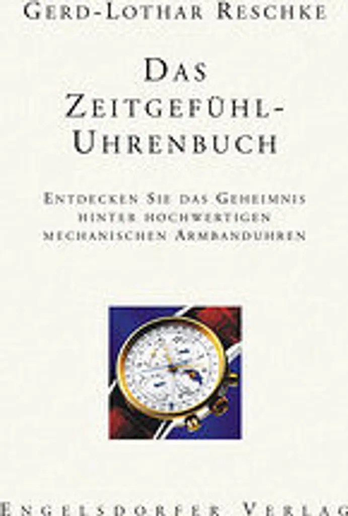 Das Zeitgefühl Uhrenbuch : guide complet pour collectionneur de montres