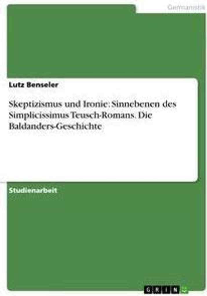 Skeptizismus und Ironie: Sinnebenen des Simplicissimus Teusch-Romans. Die Baldanders-Geschichte