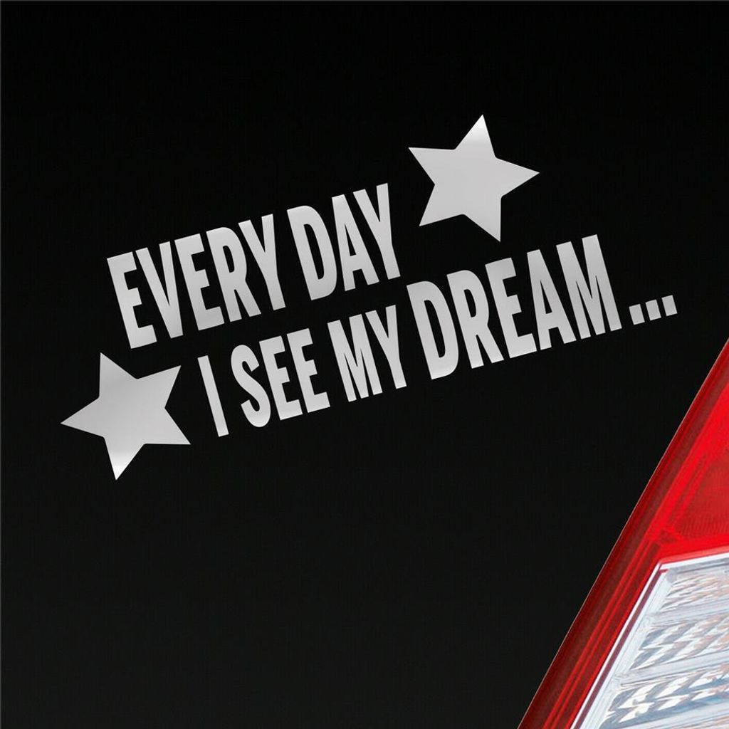 Auto Aufkleber Every Day I see my Dream Stars Sterne Tuning 18x7,5 cm Silber Sticker Heckscheibenaufkleber