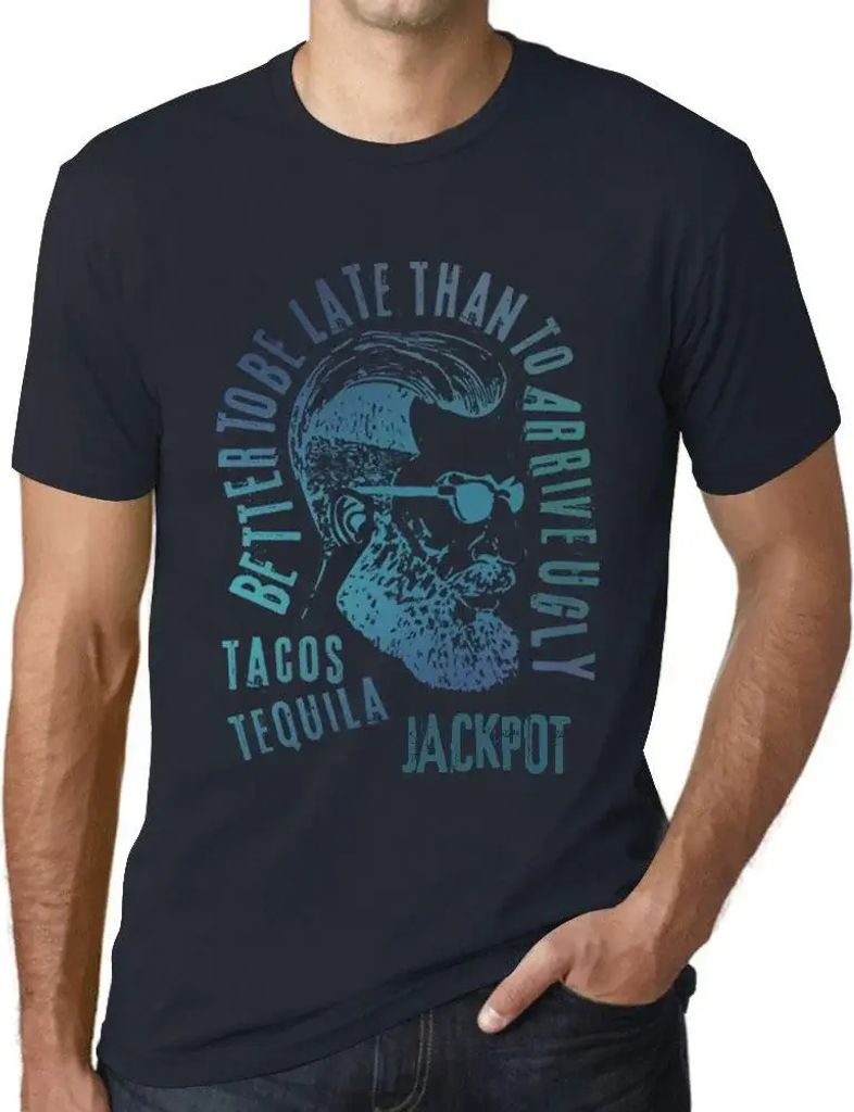 Herren Grafik T-Shirt Besser zu spät kommen als hässlich ankommen Tacos Tequila und Jackpot – Better To Be Late Than To Arrive Ugly Tacos Tequi...