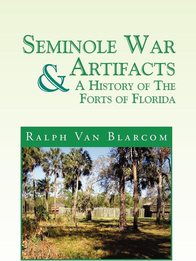 Seminole War Artifacts & a History of the Forts of Florida