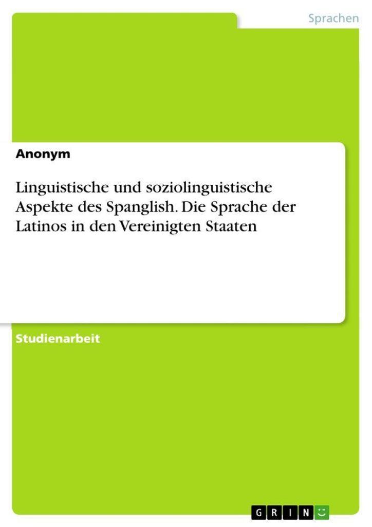Linguistische und soziolinguistische Aspekte des Spanglish. Die Sprache der Latinos in den Vereinigten Staaten