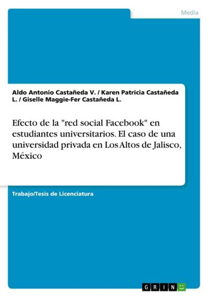 Auswirkungen des sozialen Netzwerks Facebook" auf Universitätsstudenten. Der Fall einer privaten Universität in Los Altos de Jalisco, Mexiko"