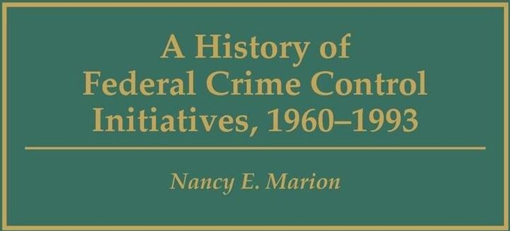 A History of Federal Crime Control Initiatives, 1960-1993