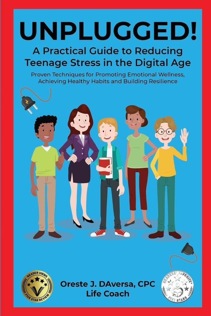 UNPLUGGED! A Practical Guide to Managing Teenage Stress in the Digital Age Proven Techniques for Promoting Emotional Wellness, Achieving Healthy Ha...