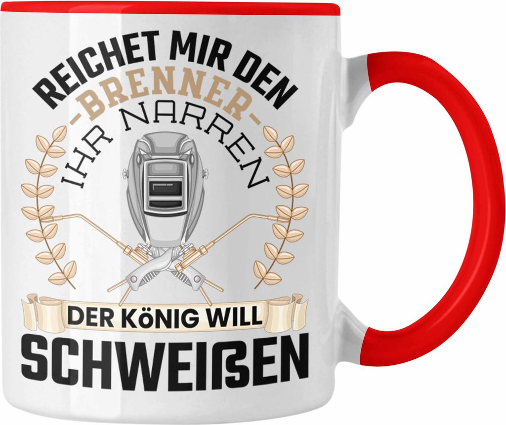Trendation - Schweißen Tasse Geschenk für Schweißer Metallbau Sprüche Männer Lustig Reichet Mir Den Brenner Ihr Narren (Rot)