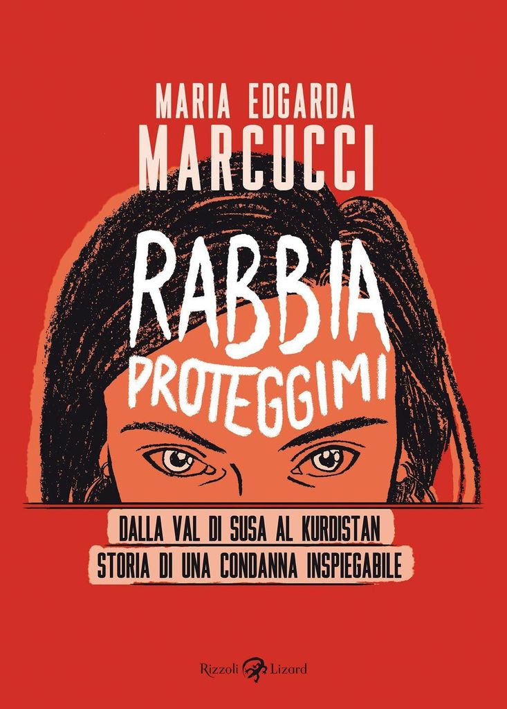 Marcucci, M: Rabbia proteggimi. Dalla Val di Susa al Kurdist
