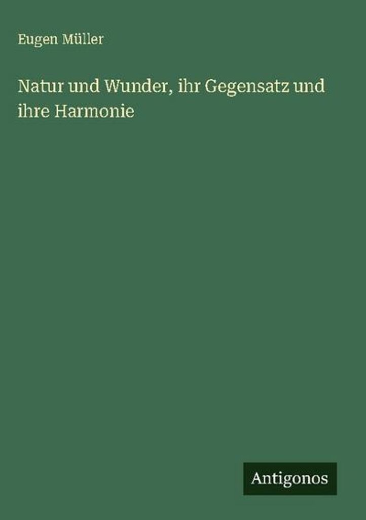 Natur und Wunder, ihr Gegensatz und ihre Harmonie