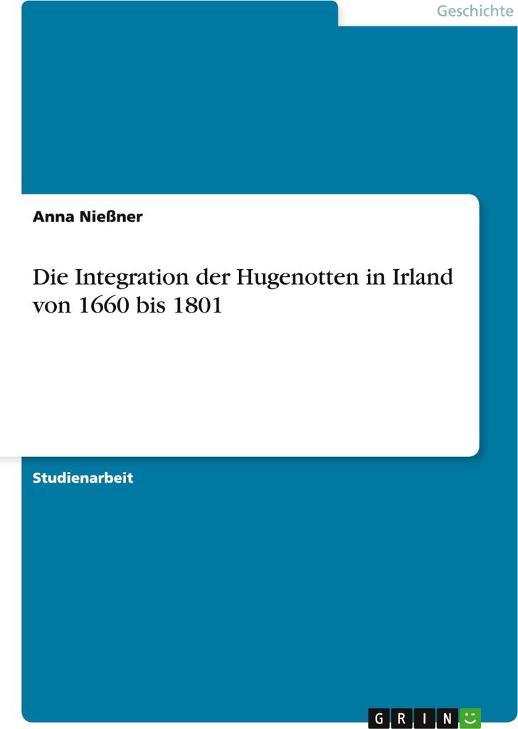 Die Integration der Hugenotten in Irland von 1660 bis 1801