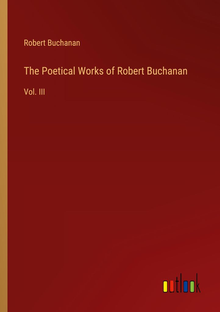 The Poetical Works of Robert Buchanan