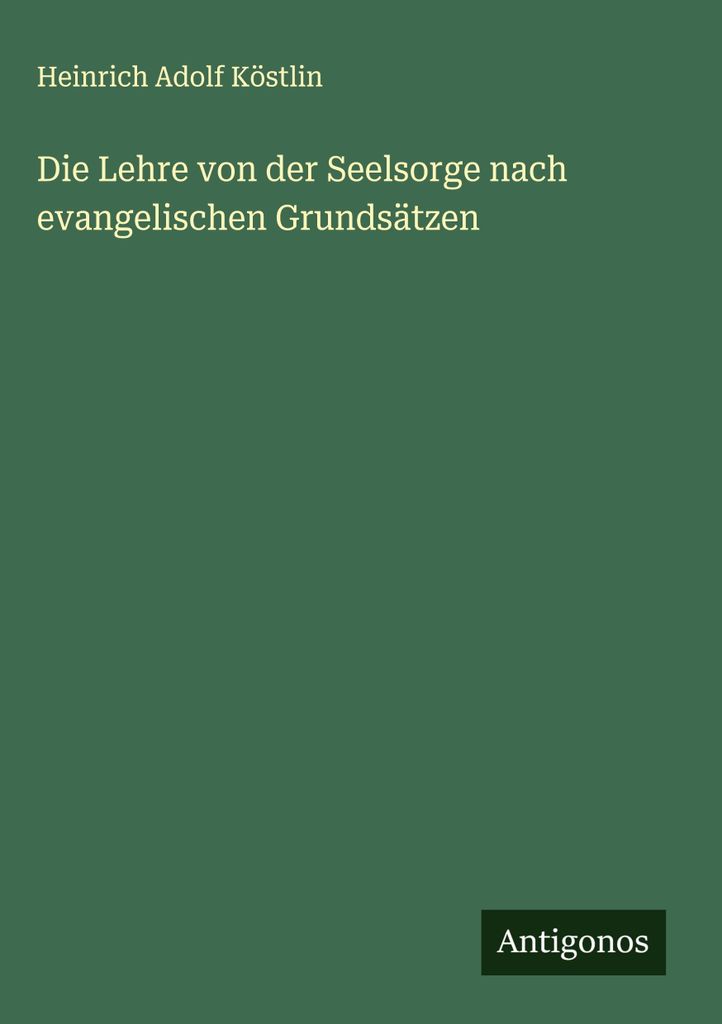 Die Lehre von der Seelsorge nach evangelischen Grundsätzen