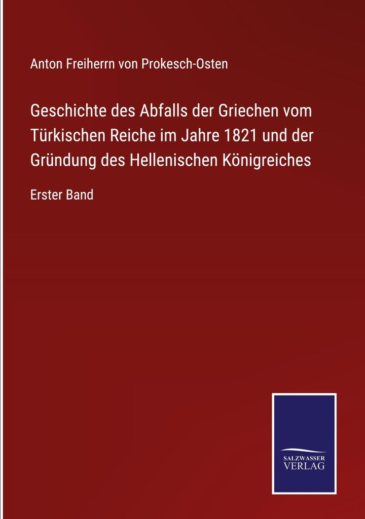 Geschichte des Abfalls der Griechen vom Türkischen Reiche im Jahre 1821 und der Gründung des Hellenischen Königreiches