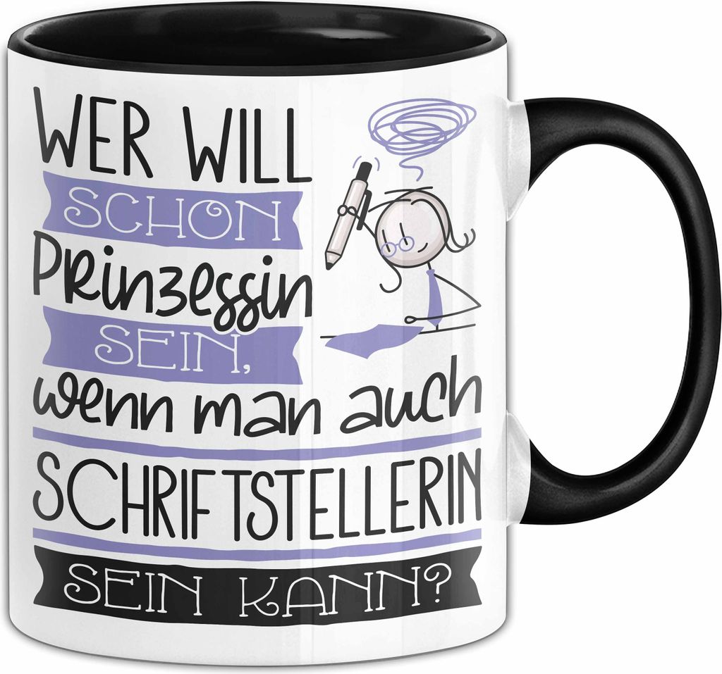 Schriftstellerin Tasse Geschenk Spruch Wer Will Schon Prinzessin Sein Wenn Man Auch Schriftstellerin Sein Kann (Schwarz)