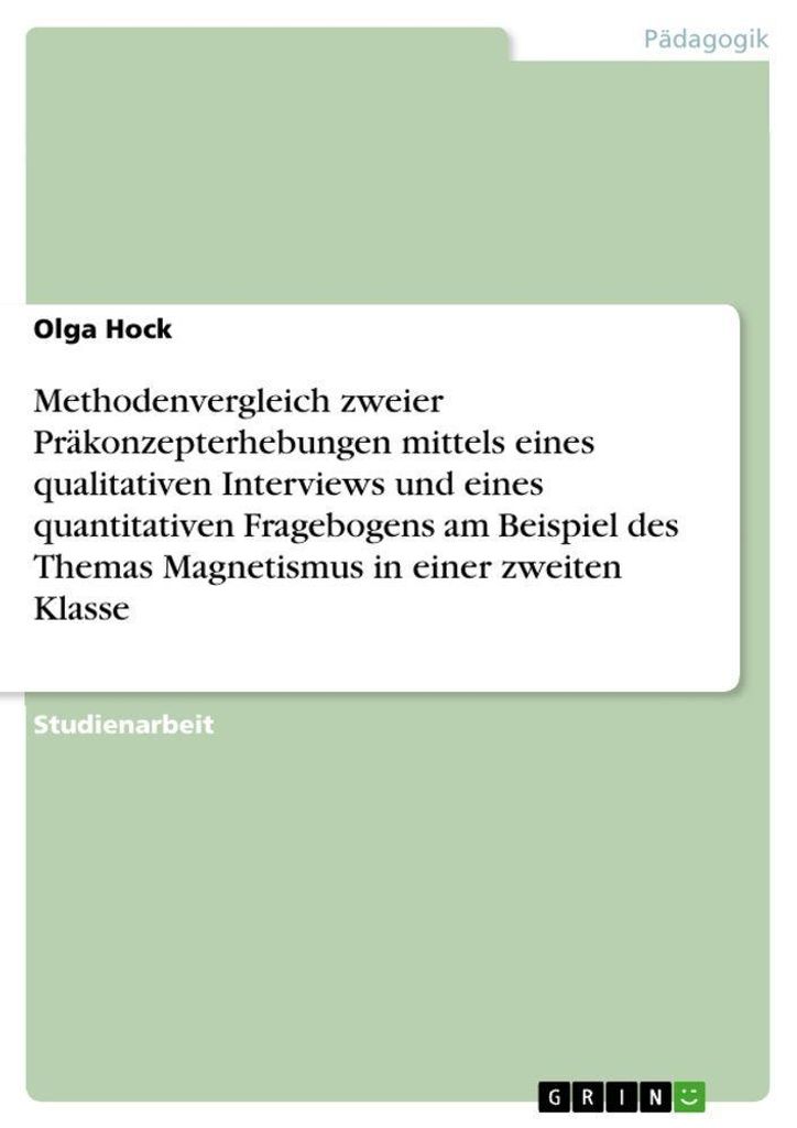Methodenvergleich zweier Präkonzepterhebungen mittels eines qualitativen Interviews und eines quantitativen Fragebogens am Beispiel des Themas Mag...