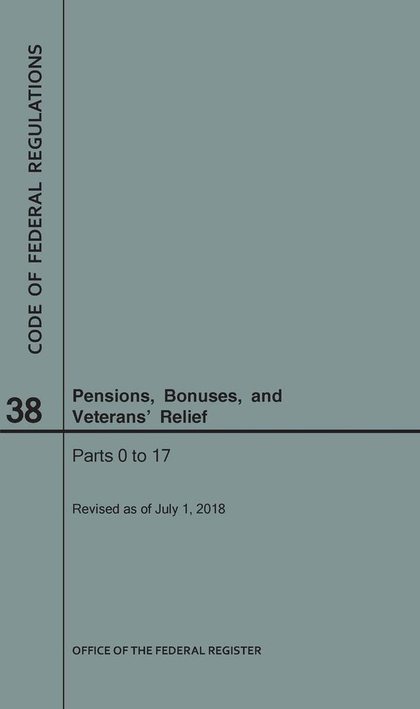 Code of Federal Regulations Title 38, Pensions, Bonuses and Veterans' Relief, Parts 0-17, 2018