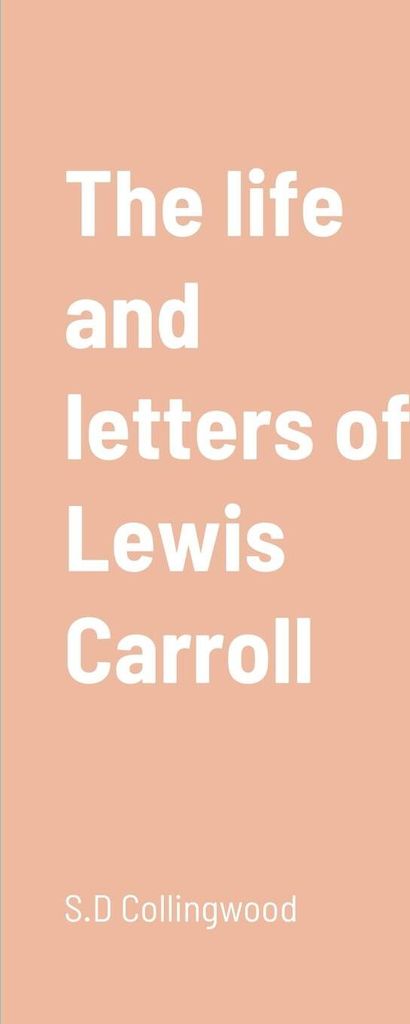 The life and letters of Lewis Carroll
