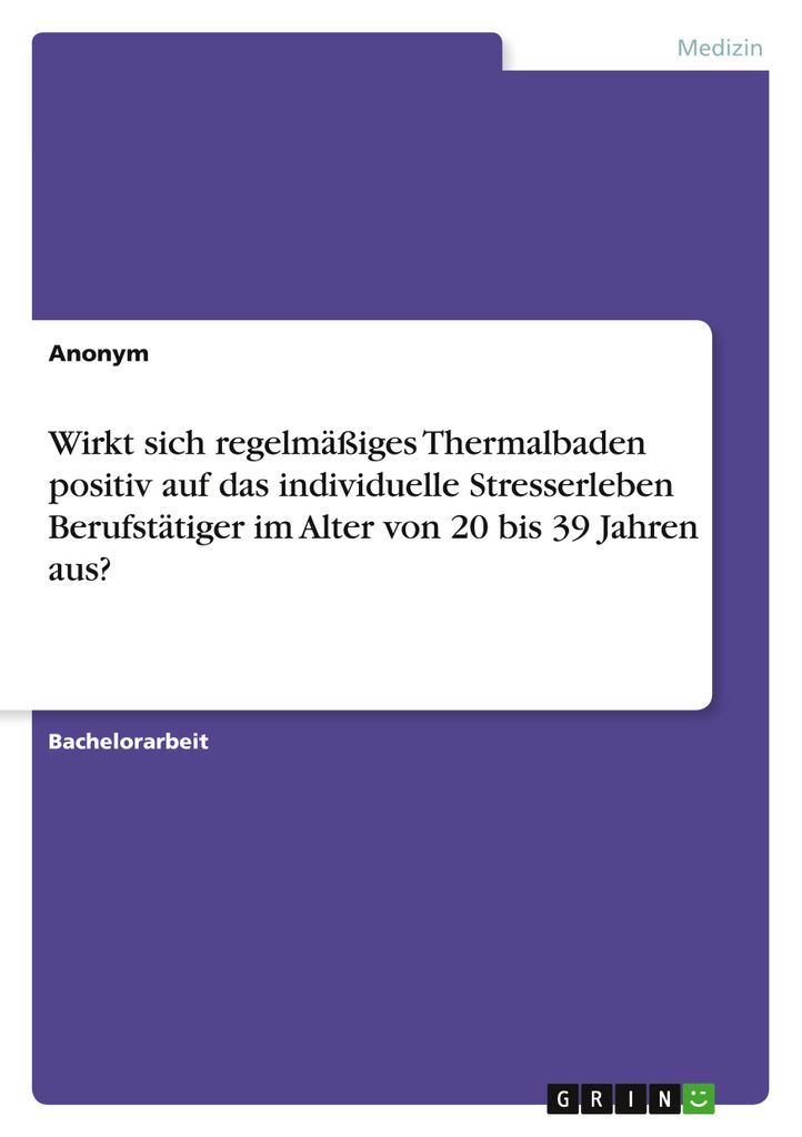 Wirkt sich regelmäßiges Thermalbaden positiv auf das individuelle Stresserleben Berufstätiger im Alter von 20 bis 39 Jahren aus?