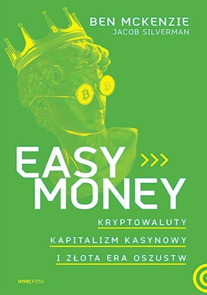 Easy Money. Kryptowaluty, Kapitalizm Kasynowy I Złota Era Oszustw