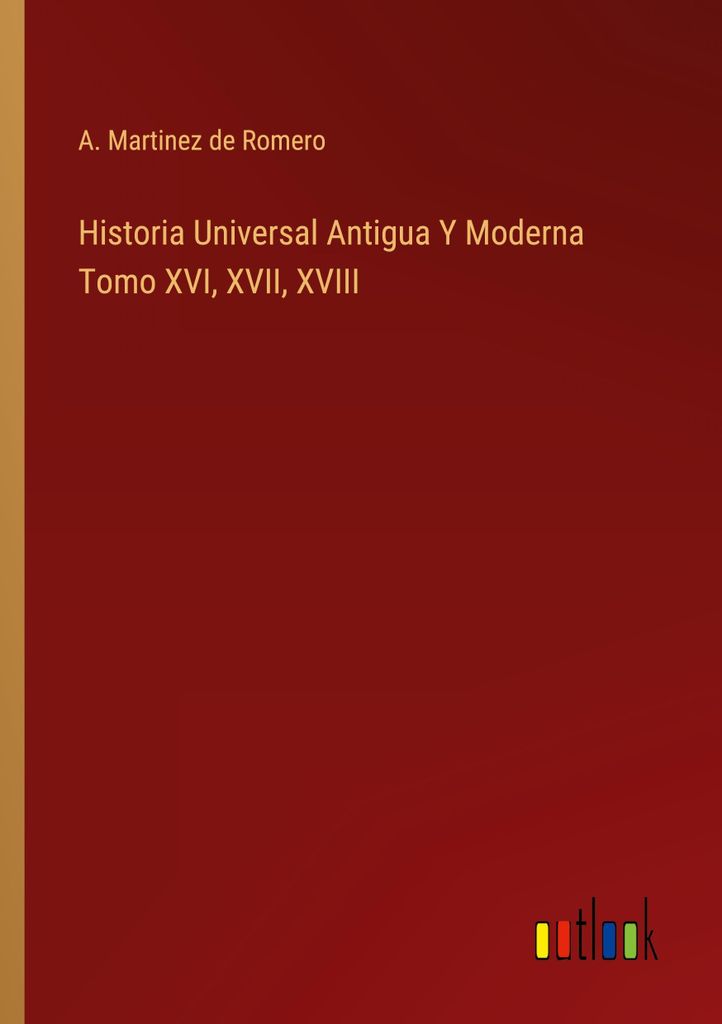 Historia Universal Antigua Y Moderna Tomo XVI, XVII, XVIII