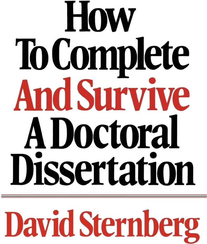How to Complete and Survive a Doctoral Dissertation.by Sternberg, David New.