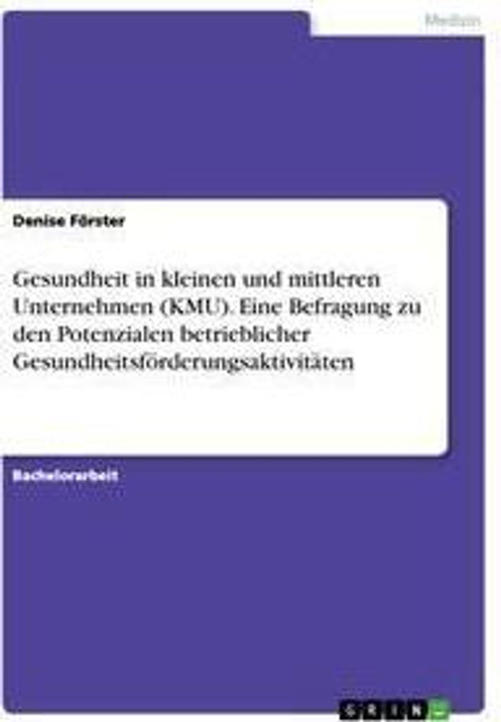 Gesundheit in kleinen und mittleren Unternehmen (KMU). Eine Befragung zu den Potenzialen betrieblicher Gesundheitsförderungsaktivitäten