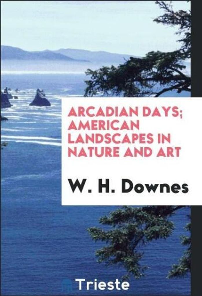Arcadian days; American landscapes in nature and art