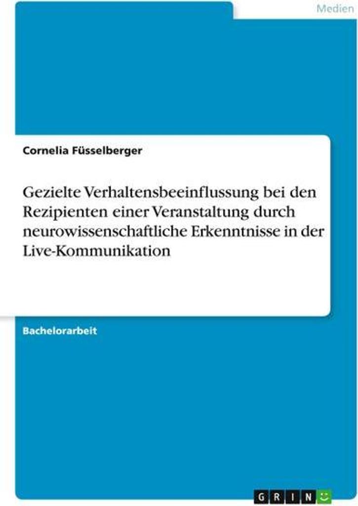 Gezielte Verhaltensbeeinflussung bei den Rezipienten einer Veranstaltung durch neurowissenschaftliche Erkenntnisse in der Live-Kommunikation