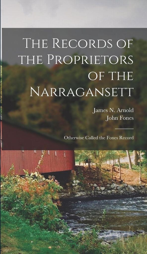 The Records of the Proprietors of the Narragansett: Otherwise Called the Fones Record