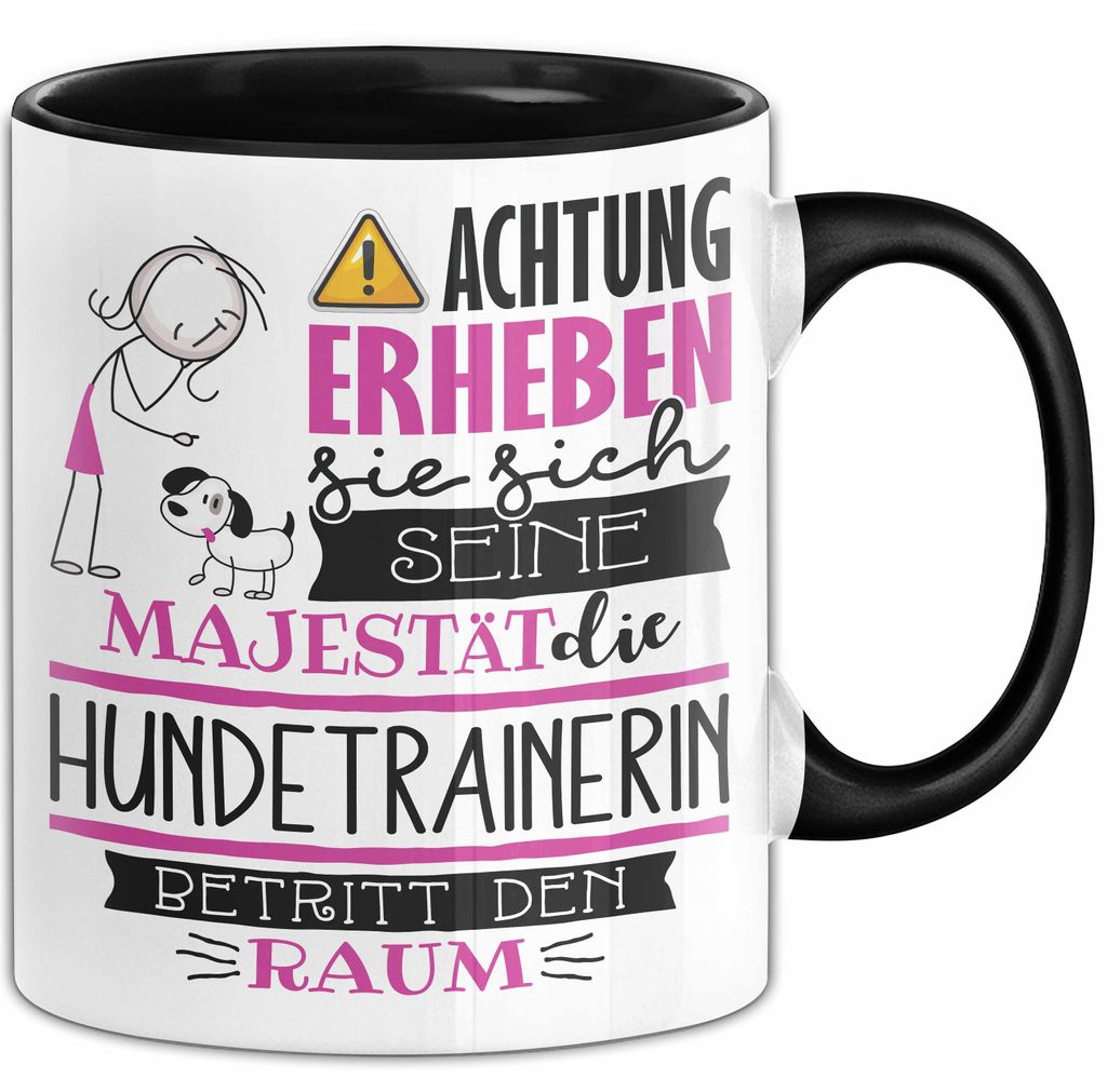Hundetrainerin Tasse Geschenk Lustiger Spruch Bitte Erheben Sie Sich Seine Majestät Die Hundetrainerin Betritt Den Raum (Schwarz)