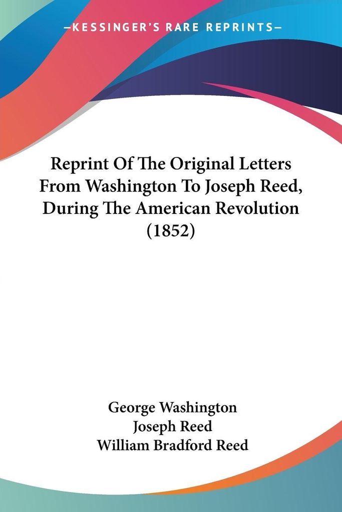 Reprint Of The Original Letters From Washington To Joseph Reed, During The American Revolution (1852)