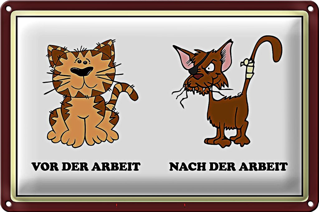 Blechschild Katze 30x20cm vor Arbeit nach der Arbeit lustig