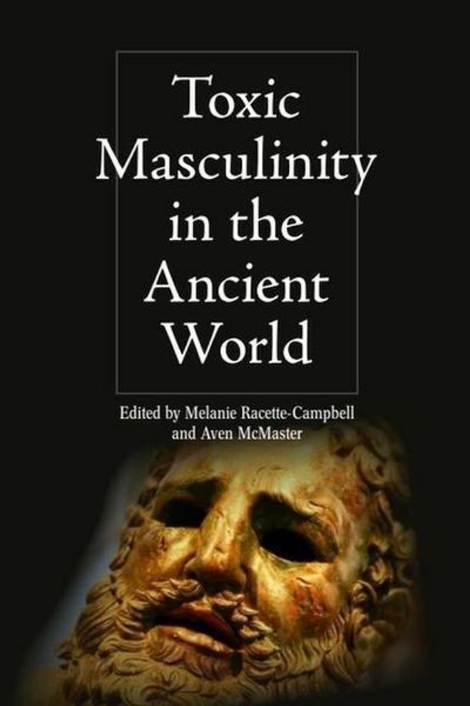 Toxic Masculinity in the Ancient World