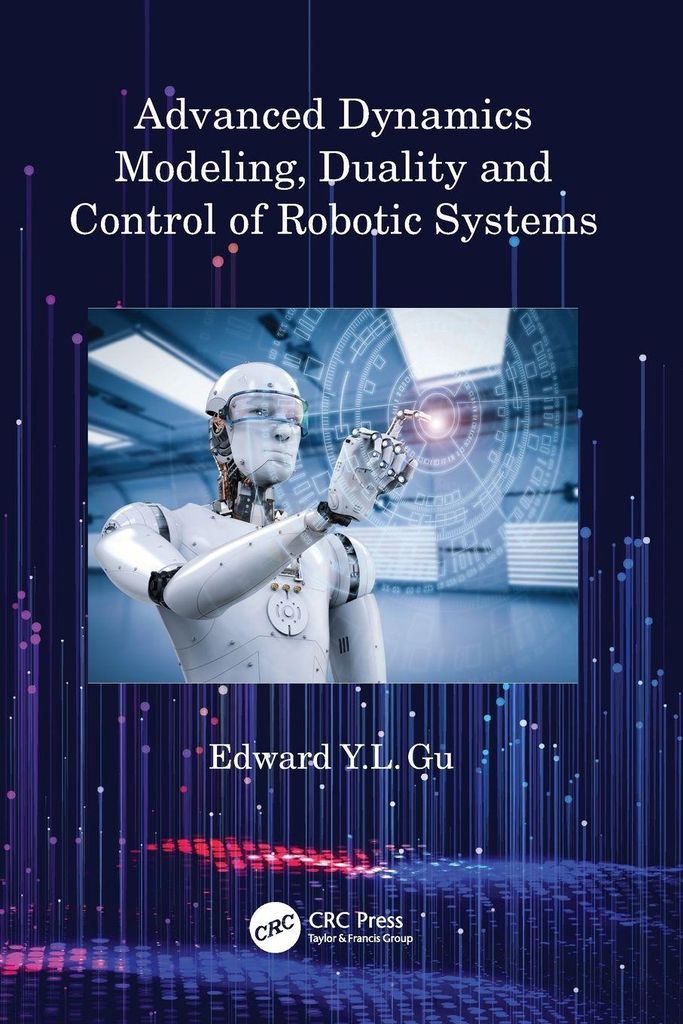 Advanced Dynamics Modeling, Duality and Control of Robotic Systems