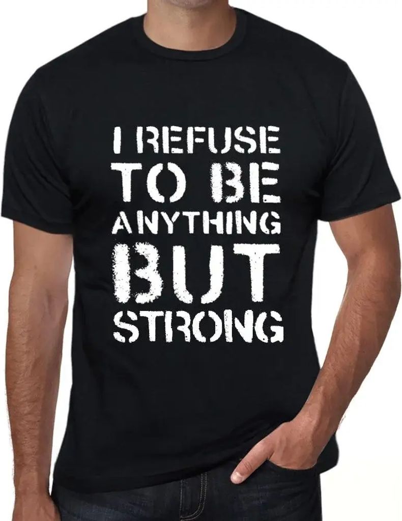 Herren Grafik T-Shirt Ich weigere mich etwas anderes als stark zu sein – I Refuse To Be Anything But Strong – Öko-Verantwortlich Vintage Jahrgang