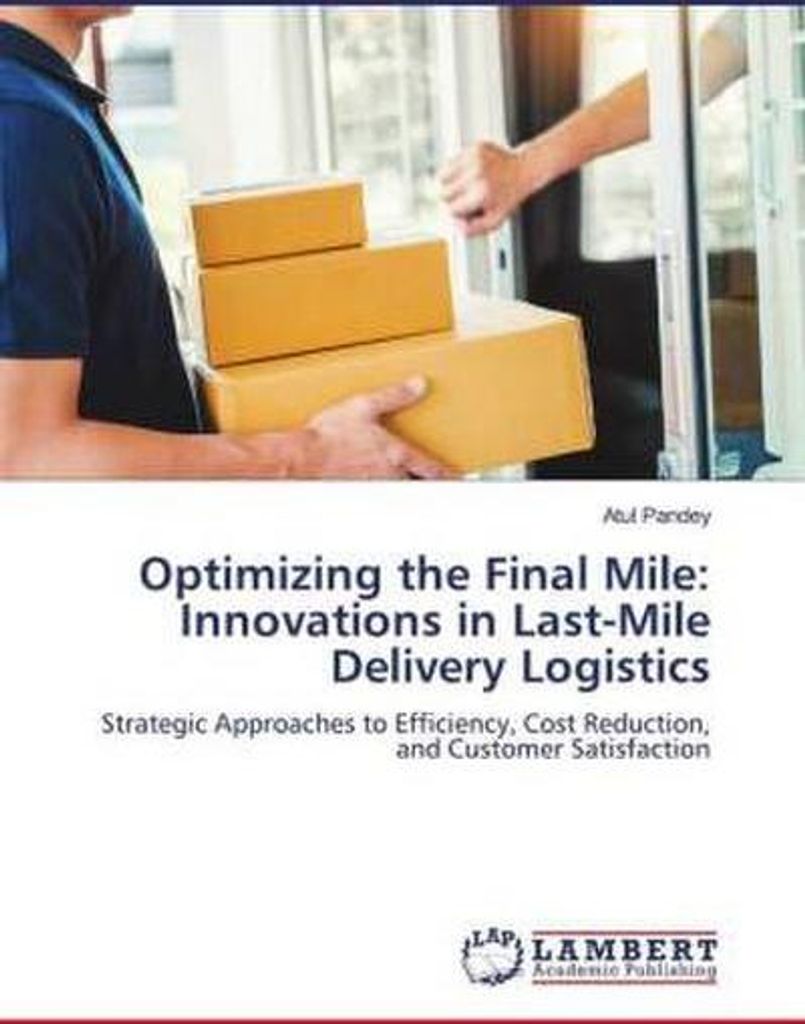 Optimizing the Final Mile: Innovations in Last-Mile Delivery Logistics