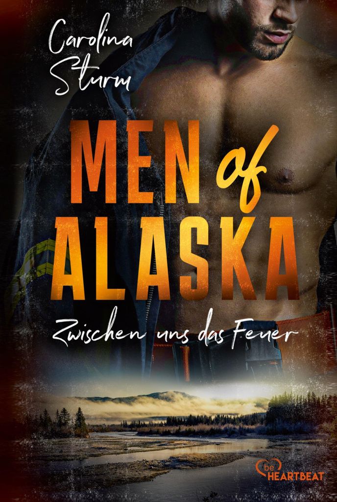Men of Alaska - Zwischen uns das Feuer: Prickelnder Liebesroman mit draufgängerischem Firefighter