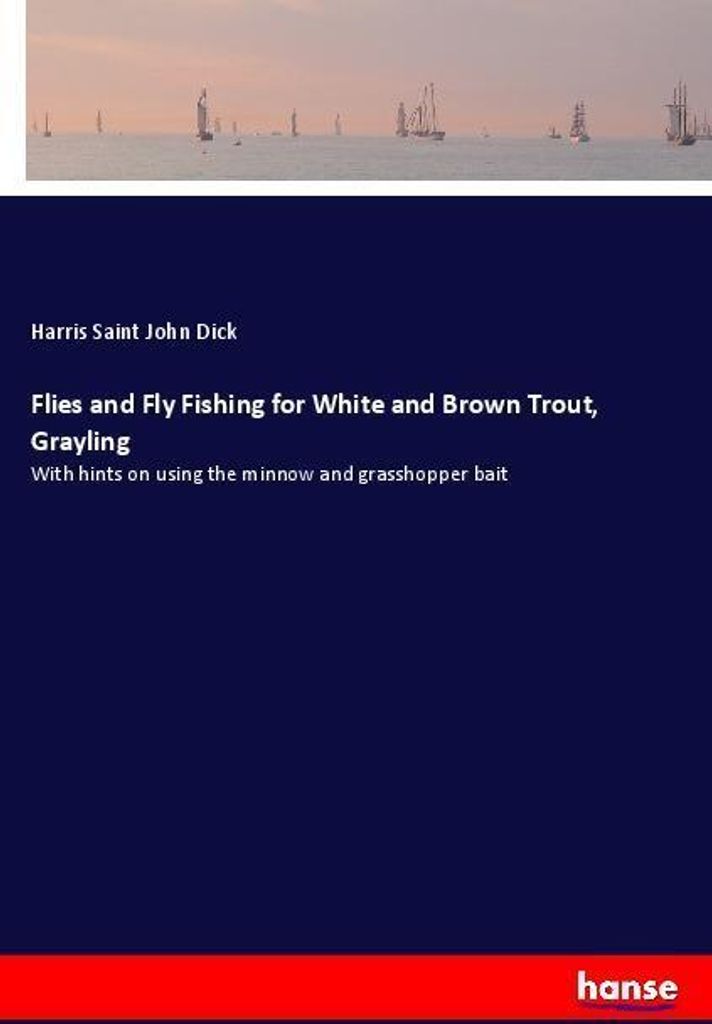 Flies and Fly Fishing for White and Brown Trout, Grayling