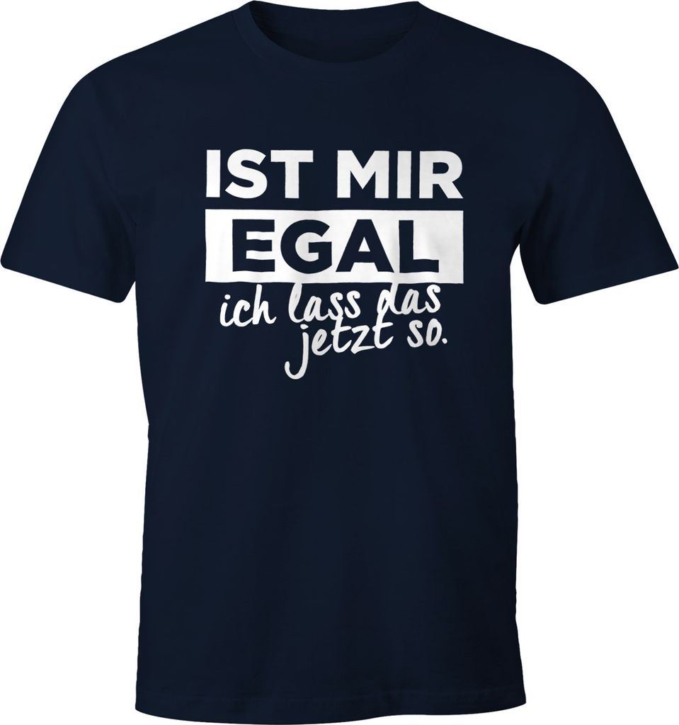 Herren T-Shirt mit Spruch Ist mir Egal ich lass das jetzt so Fun-Shirt Moonworks S