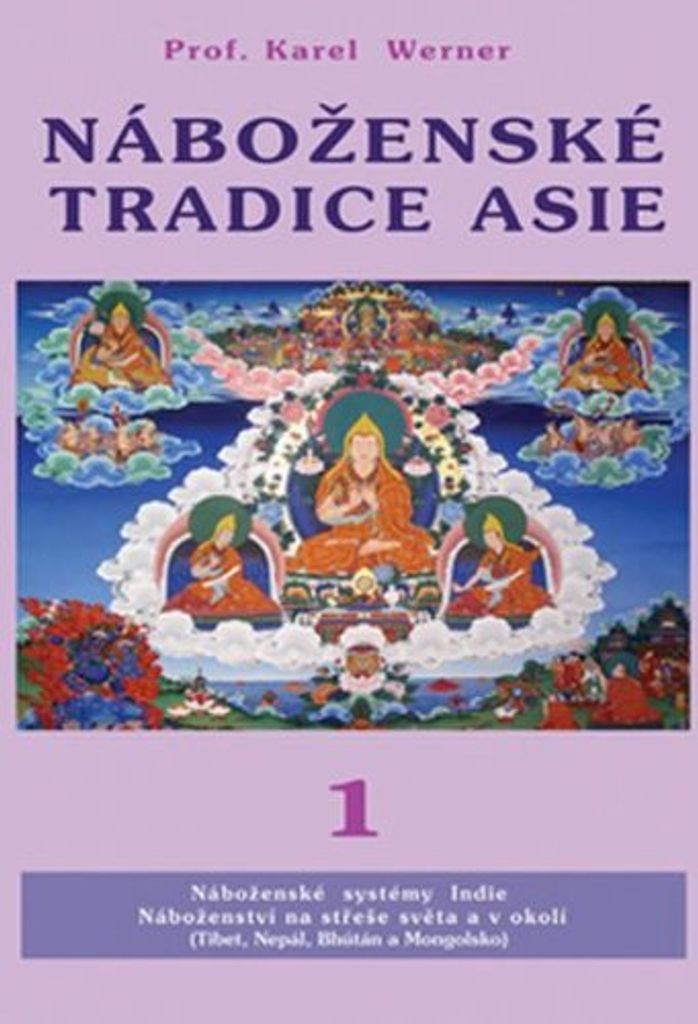 Náboženské tradice Asie 1 - Indie, Nepal, Bhutan, Tibet Mongolsko (Werner Karel)
