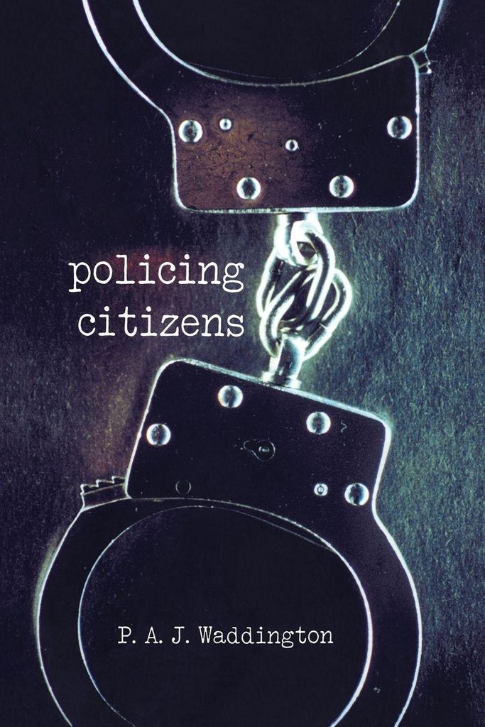 Policing Citizens: Police, Power and the State. Waddington, J. .