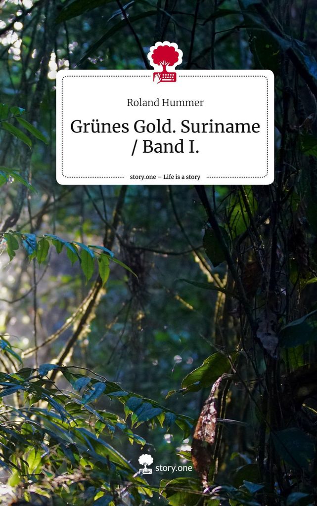 Grünes Gold. Suriname / Band I.. Life is a Story - story.one