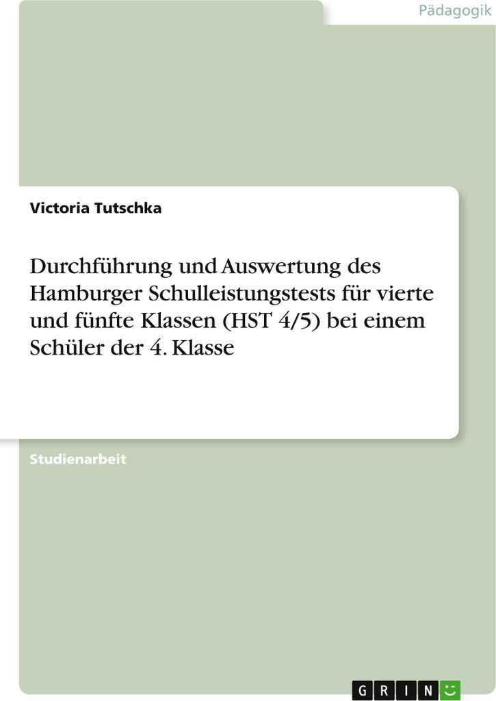 Durchführung und Auswertung des Hamburger Schulleistungstests für vierte und fünfte Klassen (HST 4/5) bei einem Schüler der 4. Klasse