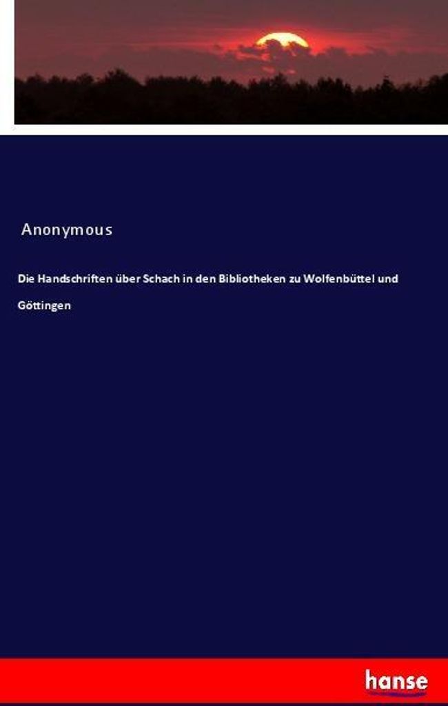 Die Handschriften über Schach in den Bibliotheken zu Wolfenbüttel und Göttingen