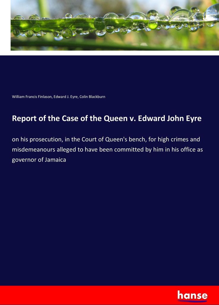 Report of the Case of the Queen v. Edward John Eyre