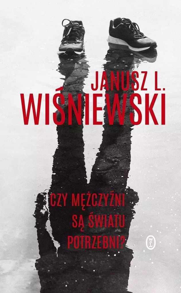 Janusz L. Wiśniewski Czy mężczyźni są światu potrzebni