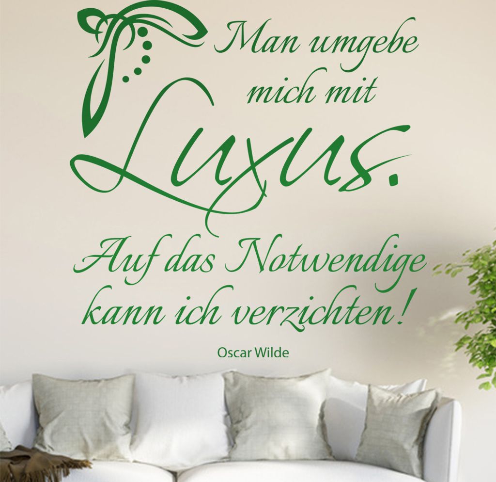 Man umgebebe mich mit Luxus ... Wandtattoo in 6 Größen - Wandaufkleber Wall Sticker - Dekoration, Küche, Wohnzimmer, Schlafzimmer, Badezimmer